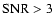 ${\rm SNR}>3$