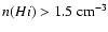 $n(H {\sc i}) > 1.5~\ensuremath{{\rm cm}^{-3}} $