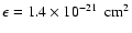 $\epsilon=\mbox{${1.4}\times10^{-21}$ }~\ensuremath{{\rm cm}^2} $