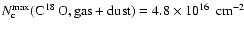$\ensuremath{N_{\rm c}} ^{\rm max}(\ensuremath{\mbox{C$\ensuremath{\:\!}^{18}\en...
...$ O},{\rm gas+dust}} )=\mbox{${4.8}\times10^{16}$ }~\ensuremath{{\rm cm}^{-2}} $