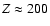 $Z\approx200$