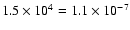 ${1.5}\times10^{4}={1.1}\times10^{-7}$