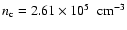 $\ensuremath{n_{\rm c}} =\mbox{${2.61}\times10^{5}$ }~\ensuremath{{\rm cm}^{-3}} $