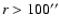 $r>100\ensuremath{^{\prime\prime}} $
