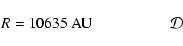 \begin{displaymath}R = 10635~{\rm AU} ~ \quad \quad \quad \quad \quad\! \mathcal{D}
\end{displaymath}