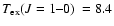 $\ensuremath{T_{\rm ex}}\mbox{$(J=1\mbox{--}0)$ } = 8.4$