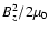 $B_z^2 / 2\mu_0$