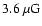 $3.6~\mu{\rm G}$