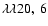 $\lambda\lambda20,\ 6$