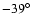 $-39\hbox{$^\circ$ }$