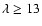 $\lambda\ge13$