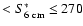 $ < S_{6~\rm cm}^* \le 270$