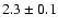$2.3\pm0.1$