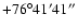 $+76^\circ41'41''$