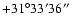 $+31^\circ33'36''$