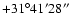 $+31^\circ41'28''$