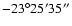 $-23^\circ25'35''$