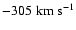 $-305\rm\;km\;s^{-1}$