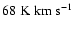 $68\rm\;K\;km\;s^{-1}$