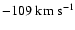 $-109\rm\;km\;s^{-1}$