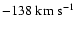 $-138\rm\;km\;s^{-1}$