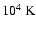 $10^4\rm\;K$