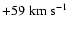 $+59\rm\;km\;s^{-1}$
