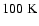 $100\rm\;K$
