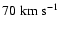 $70\rm\;km\;s^{-1}$