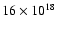 $16\times 10^{18}$