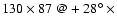 $130 \times 87\ @ +28\hbox{$^\circ$ }\times $
