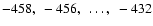 $-458,~-456,~\ldots,~-432$