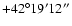 $+42^\circ19'12''$