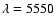 $\lambda=5550$