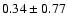 $0.34 \pm 0.77$