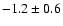 $-1.2 \pm 0.6$
