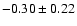 $-0.30\pm0.22$
