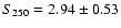 $S_{250}=2.94\pm
0.53$