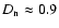 $D_{\rm n}\approx 0.9$