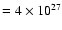 $= 4\times 10^{27}$