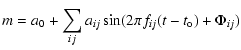 $\displaystyle m = a_0 + \sum_{ij} a_{ij} \sin (2\pi f_{ij}{ (t-t_{\rm o})} + \Phi_{ij})$
