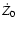 $\dot{Z}_0$