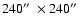 $240\hbox{$^{\prime\prime}$ }\times240\hbox{$^{\prime\prime}$ }$