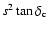 $s^2\tan\delta_{\rm c}$