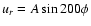 $u_r=A\sin 200\phi$
