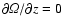 $\partial {\it\Omega}/\partial z =0$