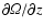 $\partial
{\it\Omega}/\partial z$
