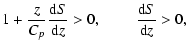 $\displaystyle 1+ {z\over C_p} {{\rm d}S \over {\rm d}z} >
0, \ \ \ \ \ \ \ \ \ {{\rm d}S \over {\rm d}z} > 0,$