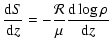 $\displaystyle {{\rm d}S \over {\rm d}z} = - {\cal R\over \mu} {{\rm d} \log \rho \over {\rm d}z}$
