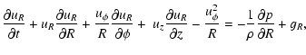 $\displaystyle {\partial u_R \over \partial t} + u_R
{\partial u_R \over \partia...
...} -
{ u_{\phi}^2 \over R}
=
-{1 \over \rho}{\partial p \over \partial R} + g_R,$